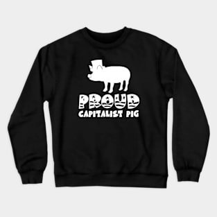 Proud Capitalist Pig Crewneck Sweatshirt